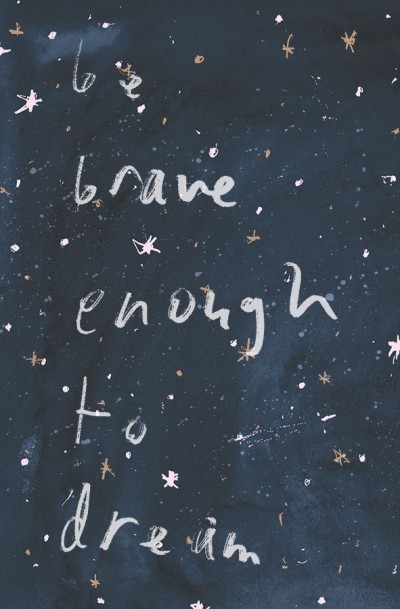 brave enough to dream